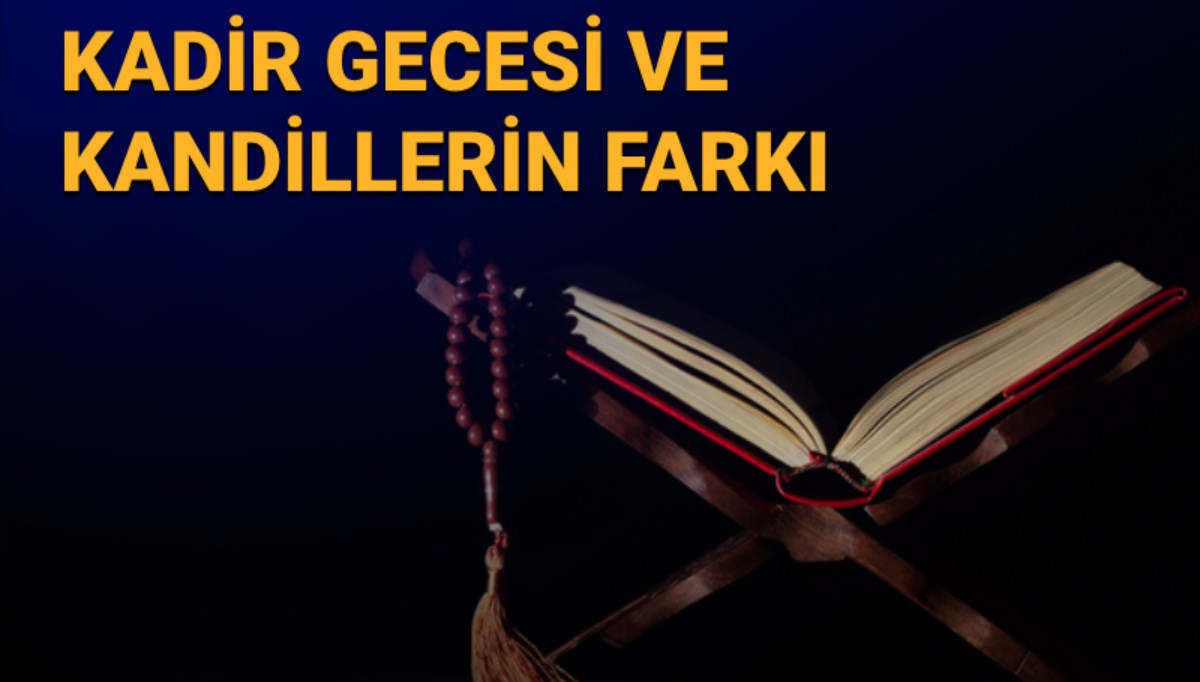 Kadir Gecesi kandil mi? Kadir Gecesi ve kandillerin farkı
