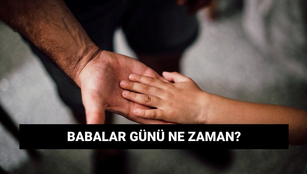 Babalar Günü ne zaman? Babalar Günü tarihi